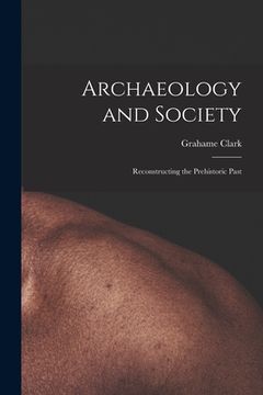 portada Archaeology and Society; Reconstructing the Prehistoric Past (in English)