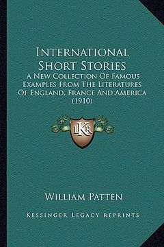 portada international short stories: a new collection of famous examples from the literatures of england, france and america (1910) (in English)