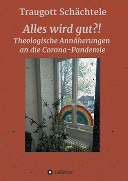 portada Alles wird gut?!: Theologische Annäherungen an die Corona-Pandemie (in German)