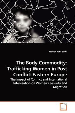 portada the body commodity: trafficking women in post conflict eastern europe (en Inglés)