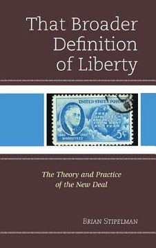portada that broader definition of liberty: the theory and practice of the new deal (en Inglés)
