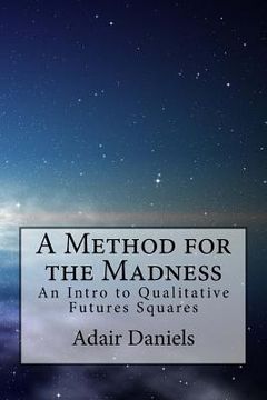 portada A Method for the Madness: An Intro to Qualitative Futures Squares (in English)