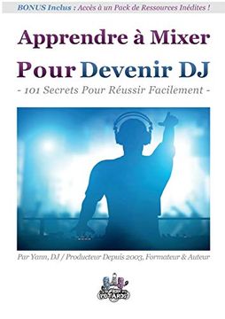 portada Apprendre à Mixer Pour Devenir dj: 101 Secrets Pour Réussir Facilement (en Francés)