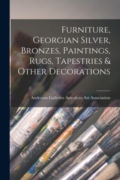 portada Furniture, Georgian Silver, Bronzes, Paintings, Rugs, Tapestries & Other Decorations (en Inglés)
