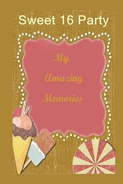 portada Sweet 16 Party: My Amazing Memories (en Inglés)