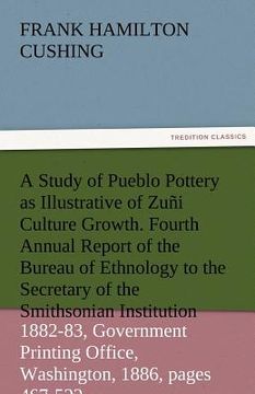 portada a study of pueblo pottery as illustrative of zuni culture growth. fourth annual report of the bureau of ethnology to the secretary of the smithsonia (en Inglés)