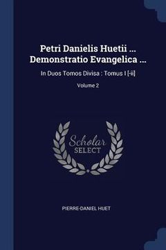 portada Petri Danielis Huetii ... Demonstratio Evangelica ...: In Duos Tomos Divisa: Tomus I [-ii]; Volume 2