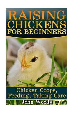 portada Raising Chickens For Beginners: Chicken Coops, Feeding, Taking Care: (Chicken Coop Plans, Building Chicken Coops) (en Inglés)