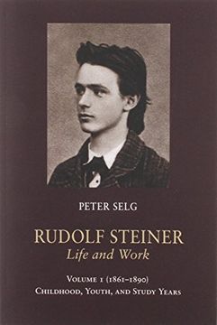 portada Rudolf Steiner, Life and Work: Volume 1: 1861–1890: Childhood, Youth, and Study Years