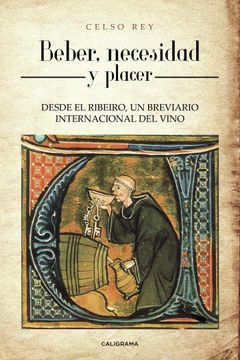 portada Beber, Necesidad y Placer: Desde el Ribeiro, un Breviario  Internacional del Vino (Caligrama)
