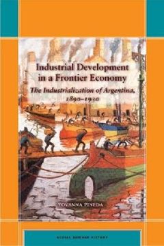 portada Industrial Development in a Frontier Economy: The Industrialization of Argentina, 1890–1930 (Social Science History) (en Inglés)