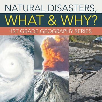 portada Natural Disasters, What & Why?: 1st Grade Geography Series (en Inglés)