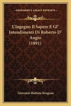 portada L'Ingegno Il Sapere E Gl' Intendimenti Di Roberto D' Angio (1891) (en Italiano)