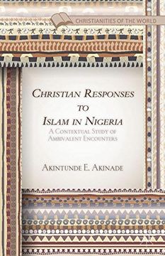 portada Christian Responses to Islam in Nigeria: A Contextual Study of Ambivalent Encounters (Christianities of the World)