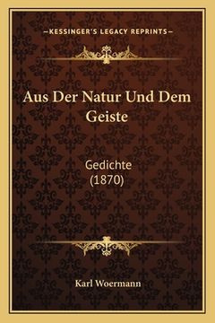 portada Aus Der Natur Und Dem Geiste: Gedichte (1870) (in German)