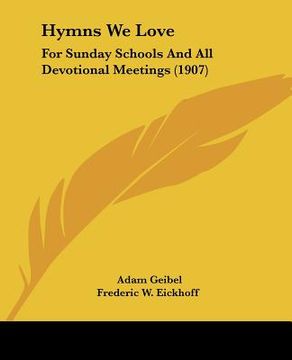 portada hymns we love: for sunday schools and all devotional meetings (1907) (in English)