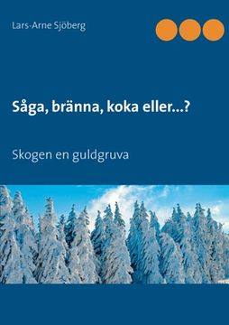 portada Såga, bränna, koka eller...?: Skogen en guldgruva (in Swedish)