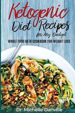 portada Ketogenic Diet Recipes for Any Budget: Whole food Keto Cookbook for Weight loss (en Inglés)