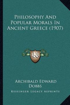 portada philosophy and popular morals in ancient greece (1907) (en Inglés)