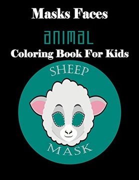 portada Masks Faces Animal Coloring Book for Kids (Sheep Mask): 47 Masks Faces Animals Stunning to Coloring Great Gift for Birthday (en Inglés)