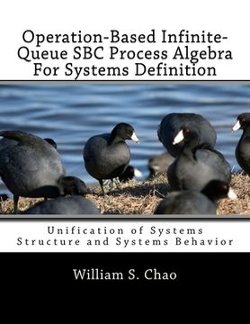 portada Operation-Based Infinite-Queue SBC Process Algebra For Systems Definition: Unification of Systems Structure and Systems Behavior (en Inglés)