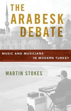 portada The Arabesk Debate: Music and Musicians in Modern Turkey (Oxford Studies in Social and Cultural Anthropology) (in English)