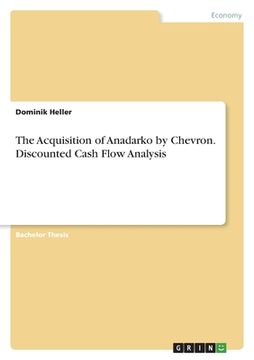 portada The Acquisition of Anadarko by Chevron. Discounted Cash Flow Analysis