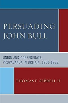 portada Persuading John Bull: Union and Confederate Propaganda in Britain, 1860-65 (Paperback) (in English)