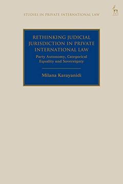 portada Rethinking Judicial Jurisdiction in Private International Law: Party Autonomy, Categorical Equality and Sovereignty (Studies in Private International Law) (en Inglés)