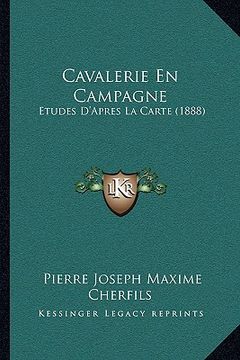 portada Cavalerie En Campagne: Etudes D'Apres La Carte (1888) (en Francés)