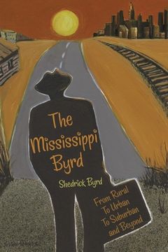 portada The Mississippi Byrd: From Rural to Urban to Suburban and Beyond (en Inglés)