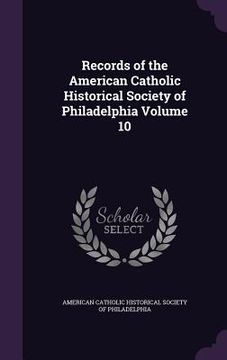 portada Records of the American Catholic Historical Society of Philadelphia Volume 10 (en Inglés)