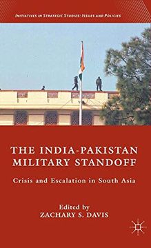 portada The India-Pakistan Military Standoff: Crisis and Escalation in South Asia (Initiatives in Strategic Studies: Issues and Policies) (en Inglés)