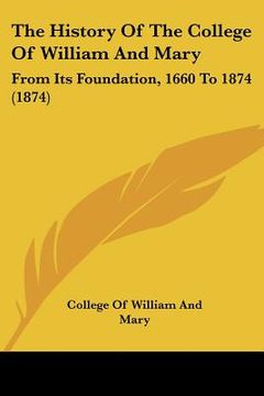 portada the history of the college of william and mary: from its foundation, 1660 to 1874 (1874)
