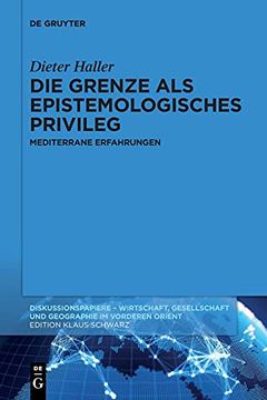 portada Die Grenze als Epistemologisches Privileg: Mediterrane Erfahrungen: 120 (Diskussionspapiere) (en Alemán)