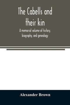portada The Cabells and their kin. A memorial volume of history, biography, and genealogy (en Inglés)