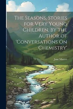 portada The Seasons, Stories for Very Young Children, by the Author of 'conversations on Chemistry' (en Inglés)