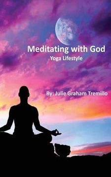 portada Meditating with God: Yoga Lifestyle (en Inglés)