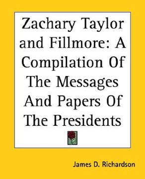 portada zachary taylor and fillmore: a compilation of the messages and papers of the presidents (in English)
