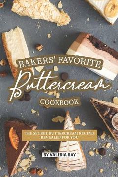 portada Bakers' Favorite Buttercream Cookbook: The Secret Buttercream Recipes Revealed for You (en Inglés)