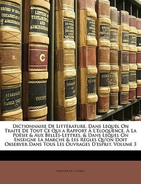 portada Dictionnaire De Littérature, Dans Lequel On Traite De Tout Ce Qui a Rapport À L'éloquence, À La Poësie & Aux Belles-Lettres, & Dans Lequel On Enseigne (en Francés)