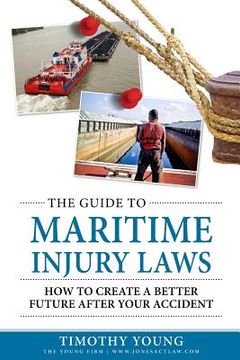 portada The Guide to Maritime Injury Laws: How to Create a Better Future After Your Accident (in English)