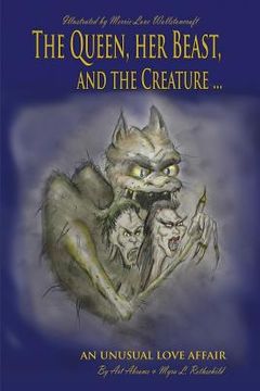 portada The Queen her Beast and the Creature: An Unusual Love Story