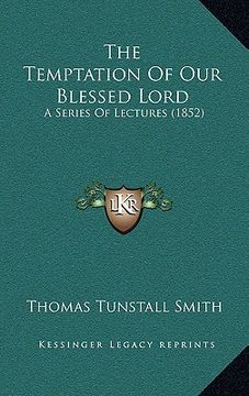 portada the temptation of our blessed lord: a series of lectures (1852) (en Inglés)