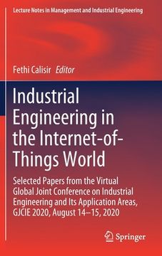 portada Industrial Engineering in the Internet-Of-Things World: Selected Papers from the Virtual Global Joint Conference on Industrial Engineering and Its App (en Inglés)