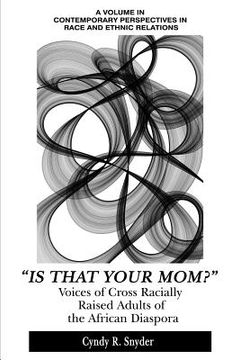 portada "Is That Your Mom?": Voices of Cross Racially Raised Adults of The African Diaspora (en Inglés)