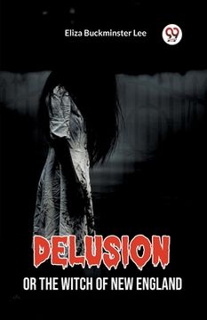 portada Delusion Or The Witch Of New England (en Inglés)