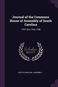 portada Journal of the Commons House of Assembly of South Carolina: 1707 Oct./ Feb 1708