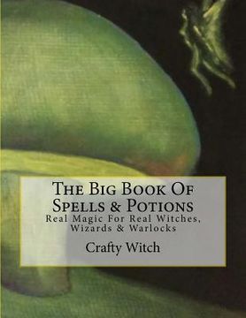 portada The Big Book Of Spells & Potions: Real Magic For Real Witches, Wizards & Warlocks (en Inglés)