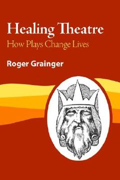 portada healing theatre: how plays change lives (en Inglés)